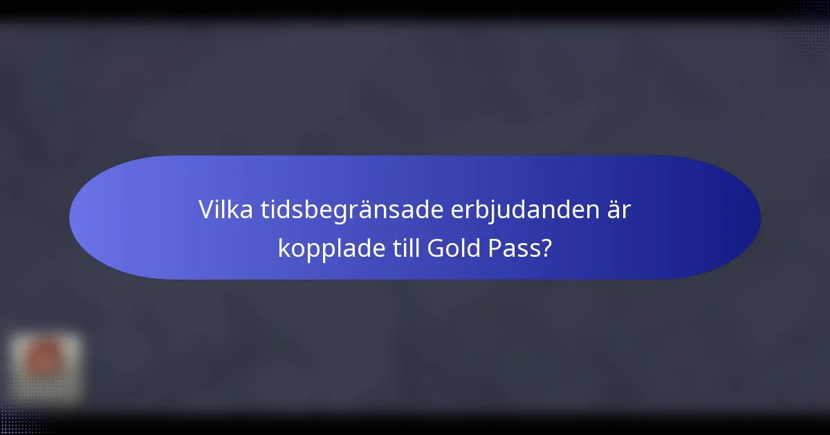 Vilka tidsbegränsade erbjudanden är kopplade till Gold Pass?