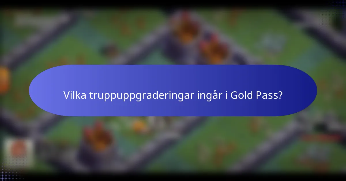 Vilka truppuppgraderingar ingår i Gold Pass?