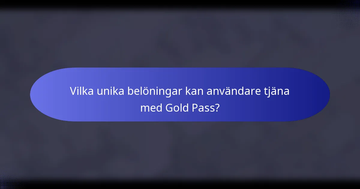 Vilka unika belöningar kan användare tjäna med Gold Pass?