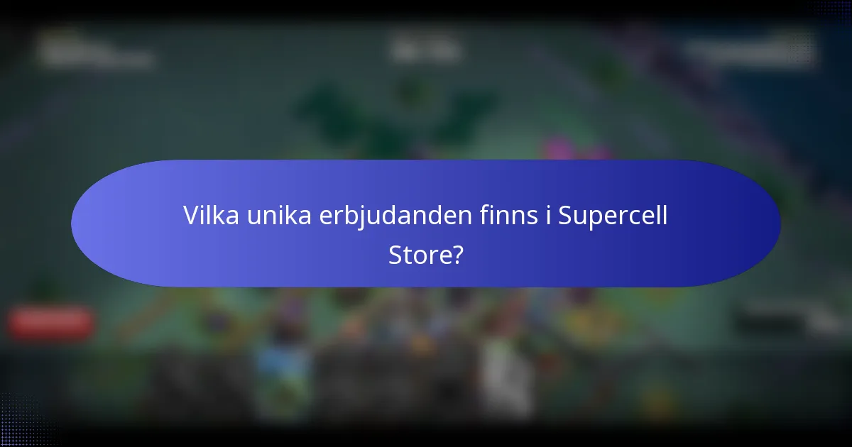Vilka unika erbjudanden finns i Supercell Store?