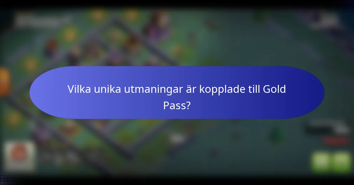 Vilka unika utmaningar är kopplade till Gold Pass?