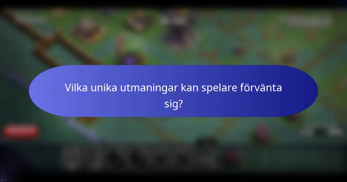 Vilka unika utmaningar kan spelare förvänta sig?