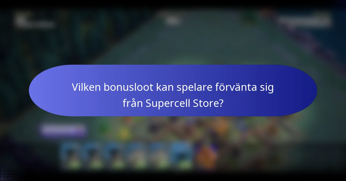Vilken bonusloot kan spelare förvänta sig från Supercell Store?